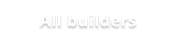 All builders