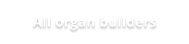 All organ builders