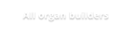 All organ builders